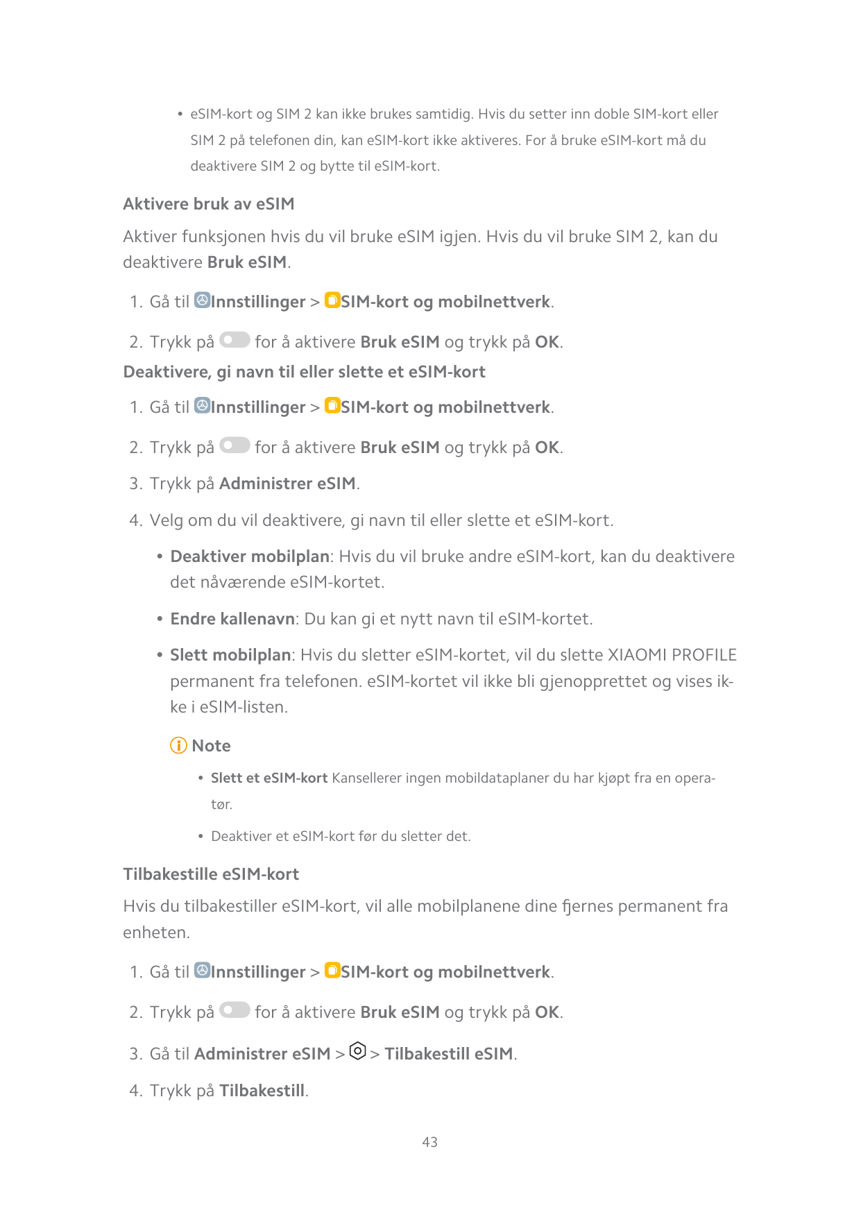 • eSIM-kort og SIM 2 kan ikke brukes samtidig. Hvis du setter inn doble SIM-kort ellerSIM 2 på telefonen din, kan eSIM-kort ikke