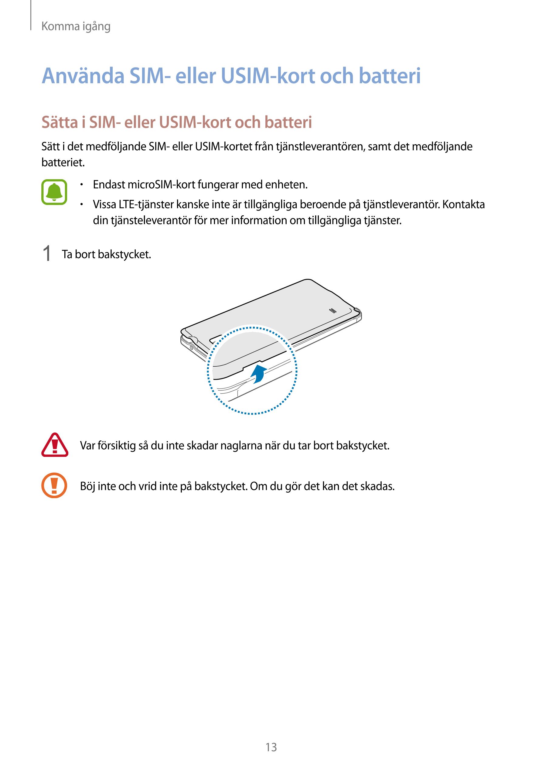 Komma igång
Använda SIM- eller USIM-kort och batteri
Sätta i SIM- eller USIM-kort och batteri
Sätt i det medföljande SIM- eller 