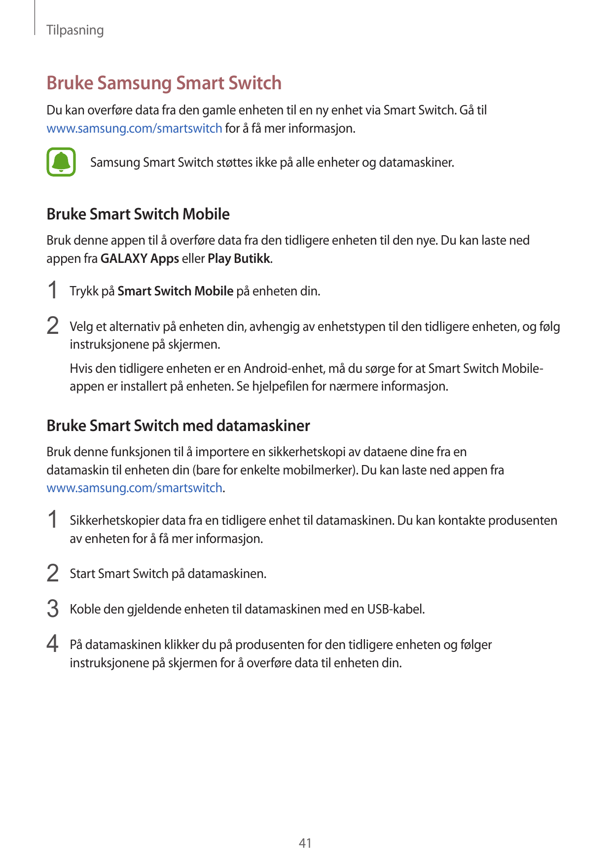 TilpasningBruke Samsung Smart SwitchDu kan overføre data fra den gamle enheten til en ny enhet via Smart Switch. Gå tilwww.samsu