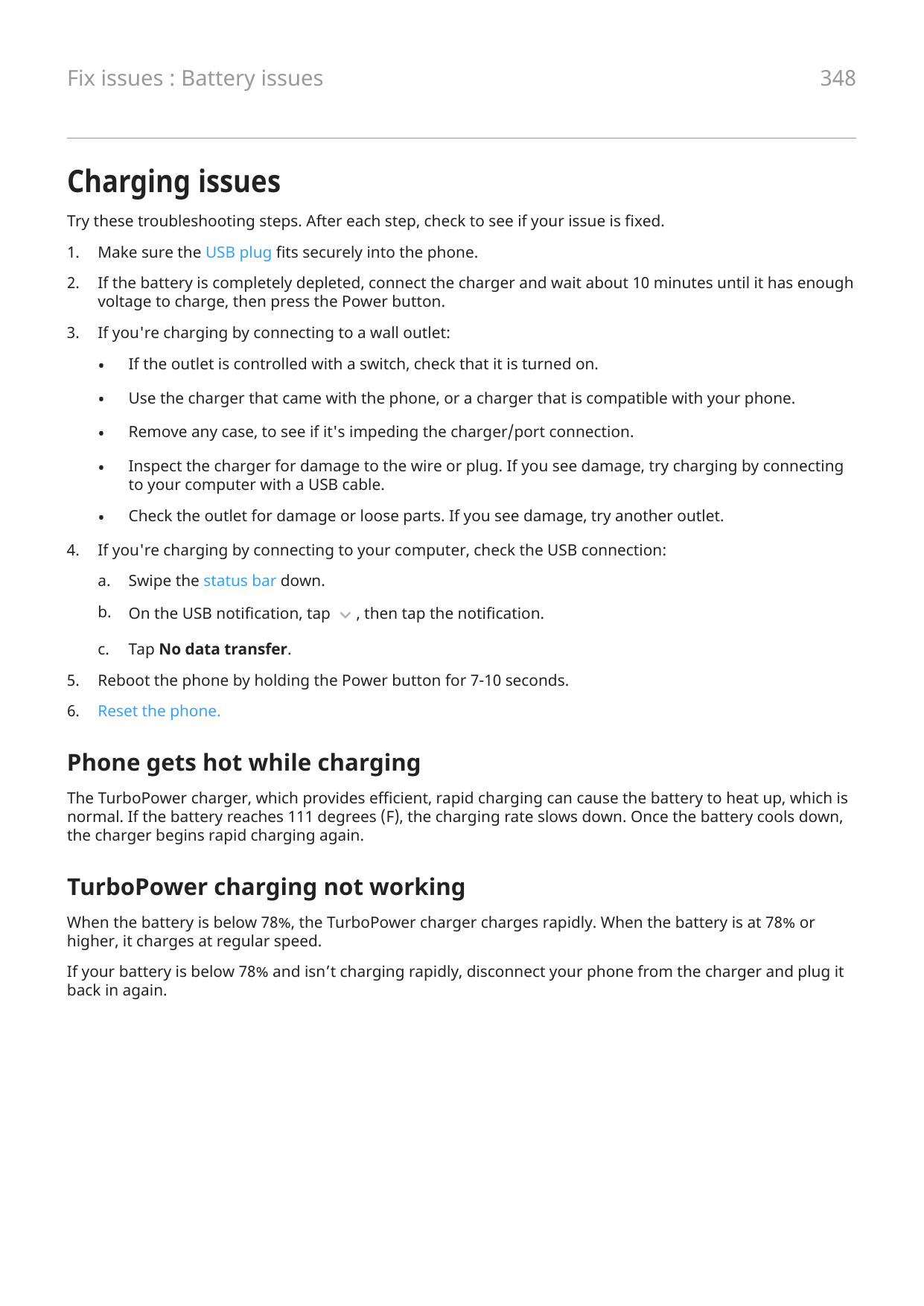 348Fix issues : Battery issuesCharging issuesTry these troubleshooting steps. After each step, check to see if your issue is fix