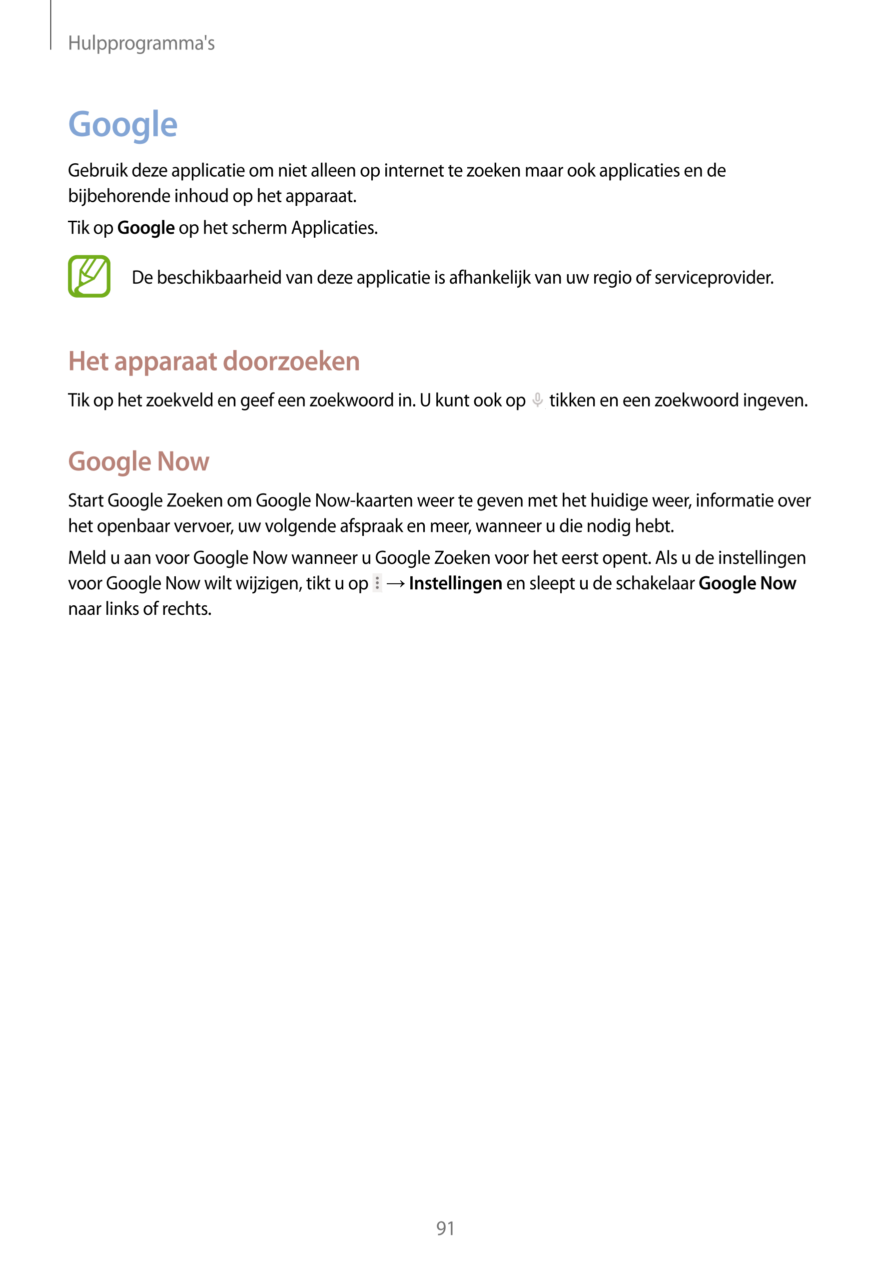 Hulpprogramma's
Google
Gebruik deze applicatie om niet alleen op internet te zoeken maar ook applicaties en de 
bijbehorende inh