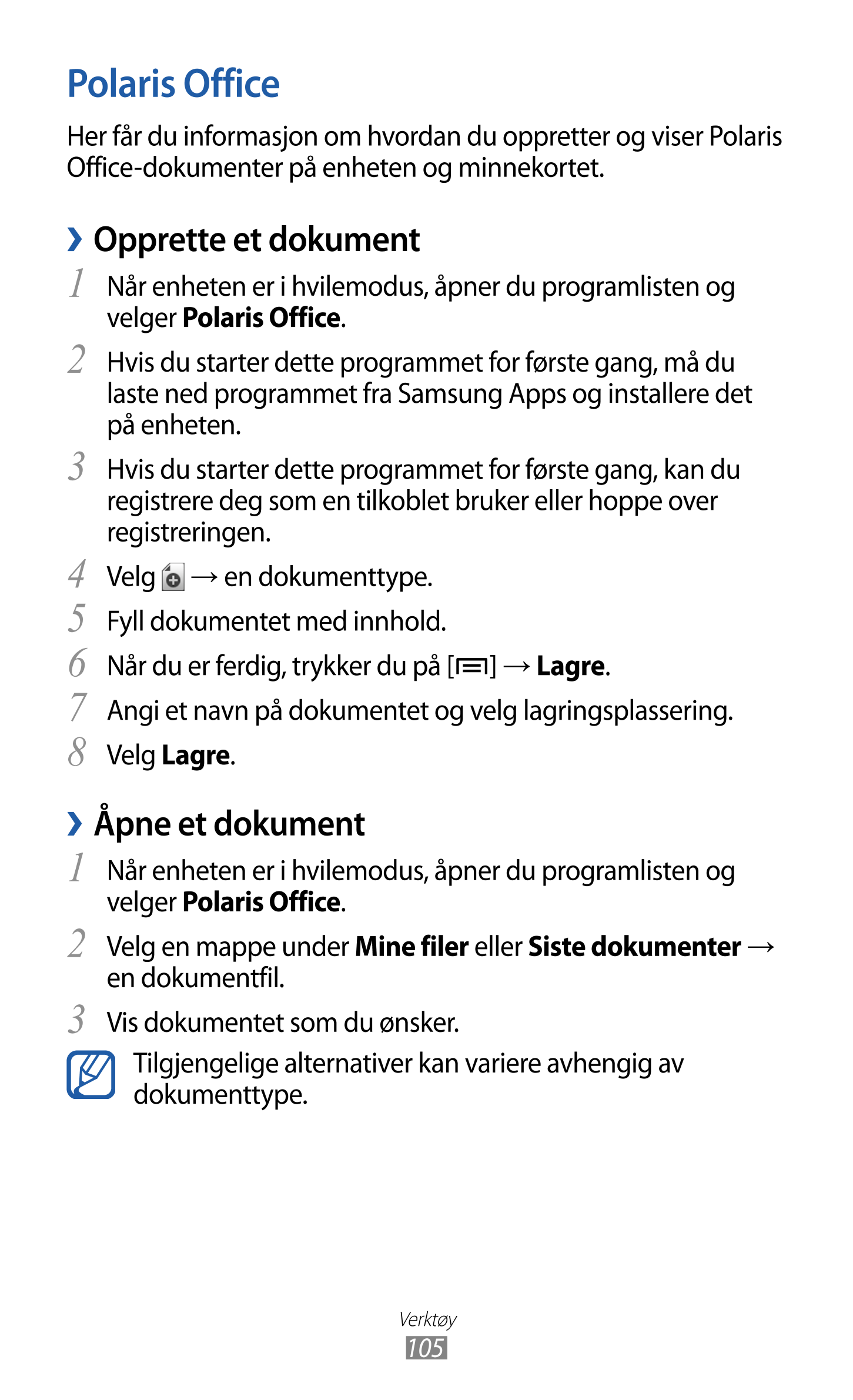Polaris Office
Her får du informasjon om hvordan du oppretter og viser Polaris 
Office-dokumenter på enheten og minnekortet.
  O