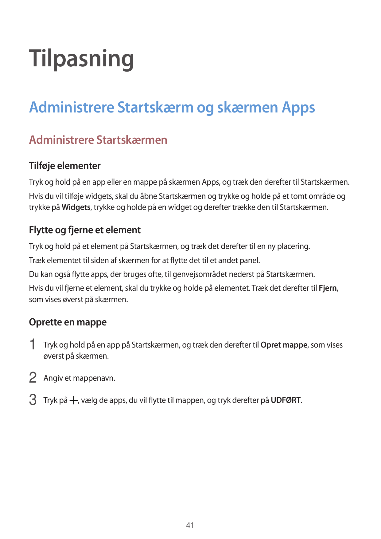 TilpasningAdministrere Startskærm og skærmen AppsAdministrere StartskærmenTilføje elementerTryk og hold på en app eller en mappe