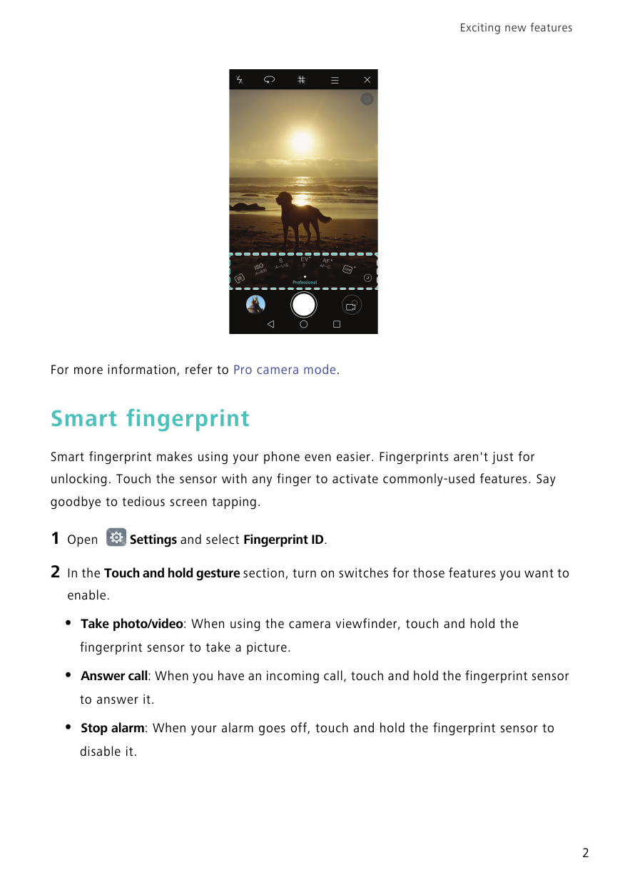 Exciting new featuresFor more information, refer to Pro camera mode.Smart fingerprintSmart fingerprint makes using your phone ev