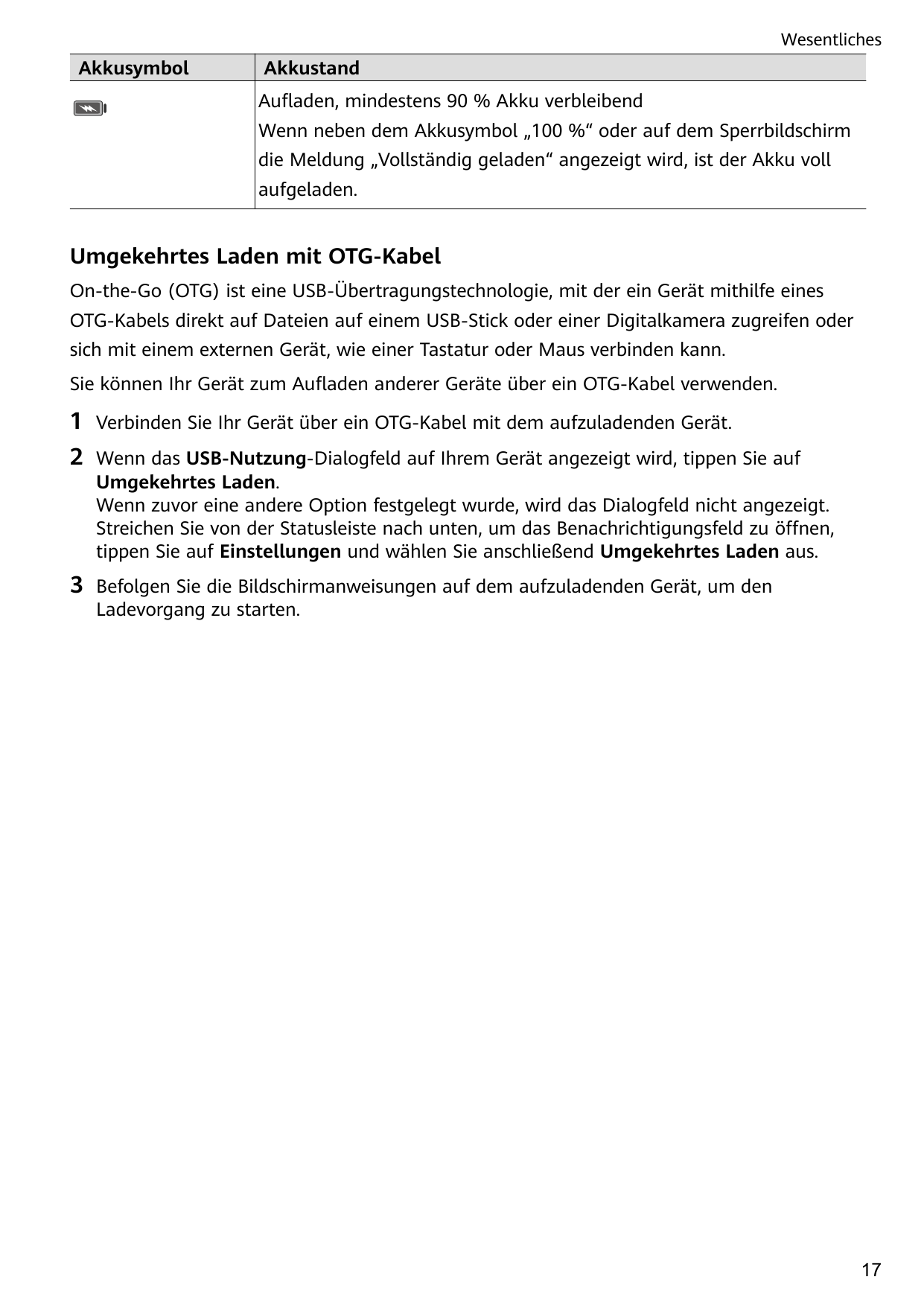 WesentlichesAkkusymbolAkkustandAufladen, mindestens 90 % Akku verbleibendWenn neben dem Akkusymbol „100 %“ oder auf dem Sperrbil