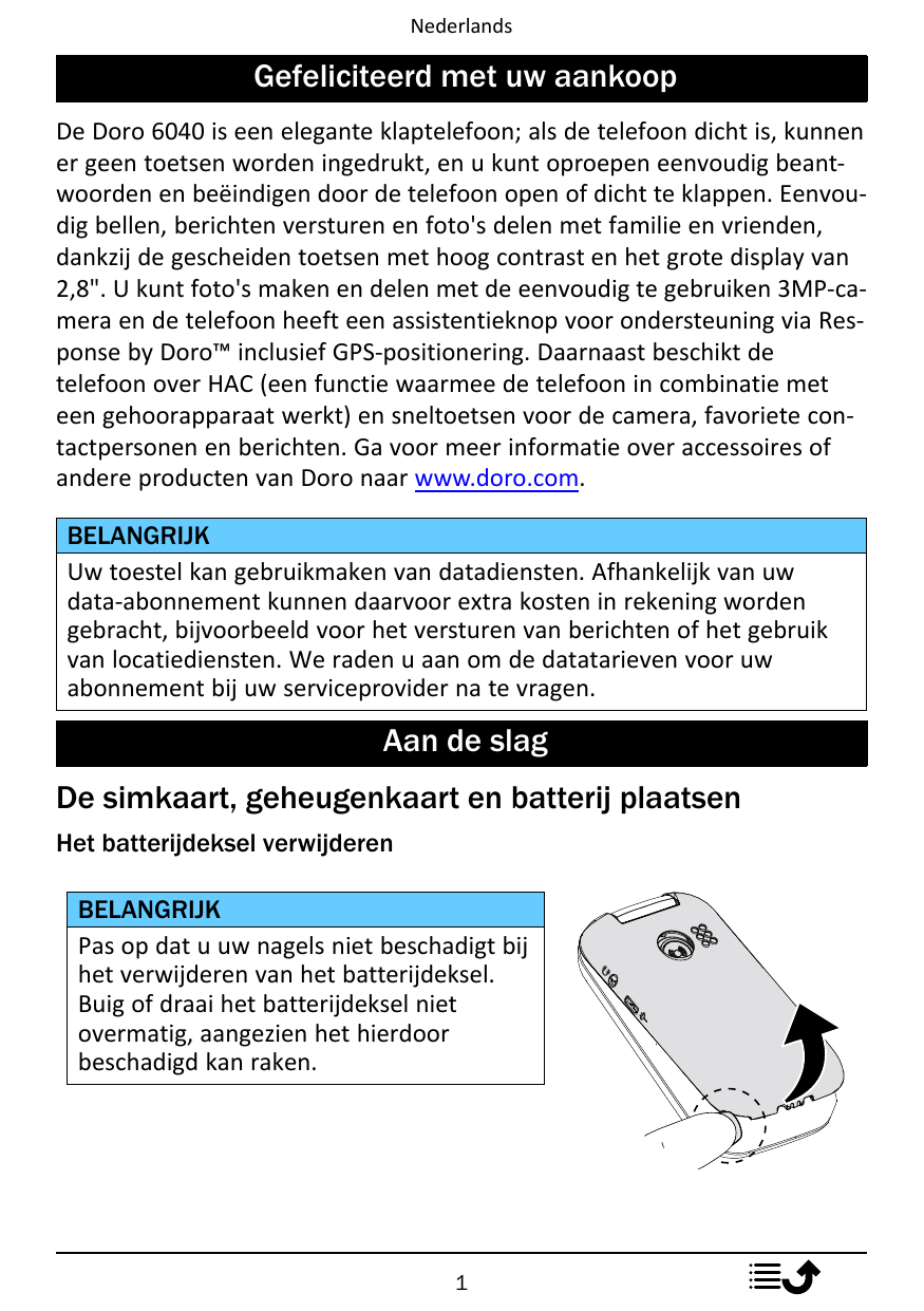 NederlandsGefeliciteerd met uw aankoopDe Doro 6040 is een elegante klaptelefoon; als de telefoon dicht is, kunnener geen toetsen