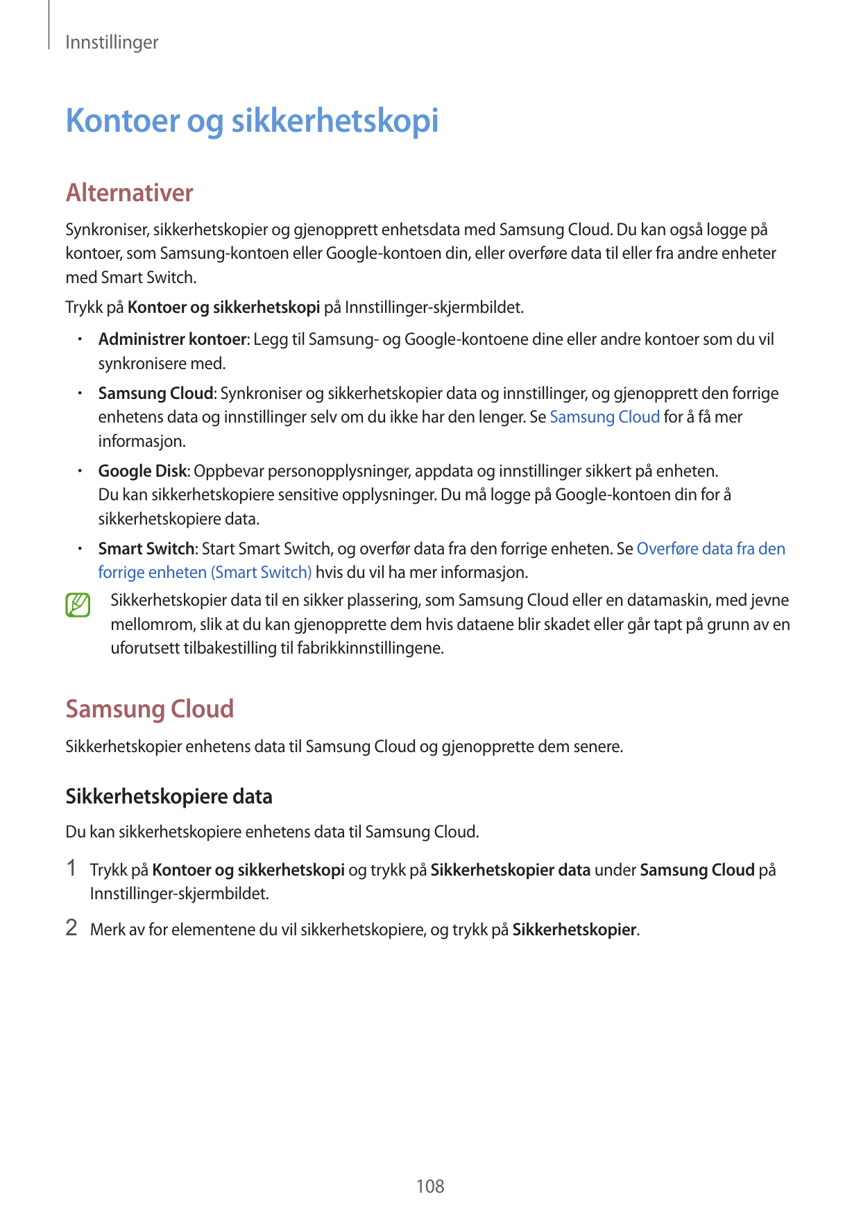 InnstillingerKontoer og sikkerhetskopiAlternativerSynkroniser, sikkerhetskopier og gjenopprett enhetsdata med Samsung Cloud. Du 