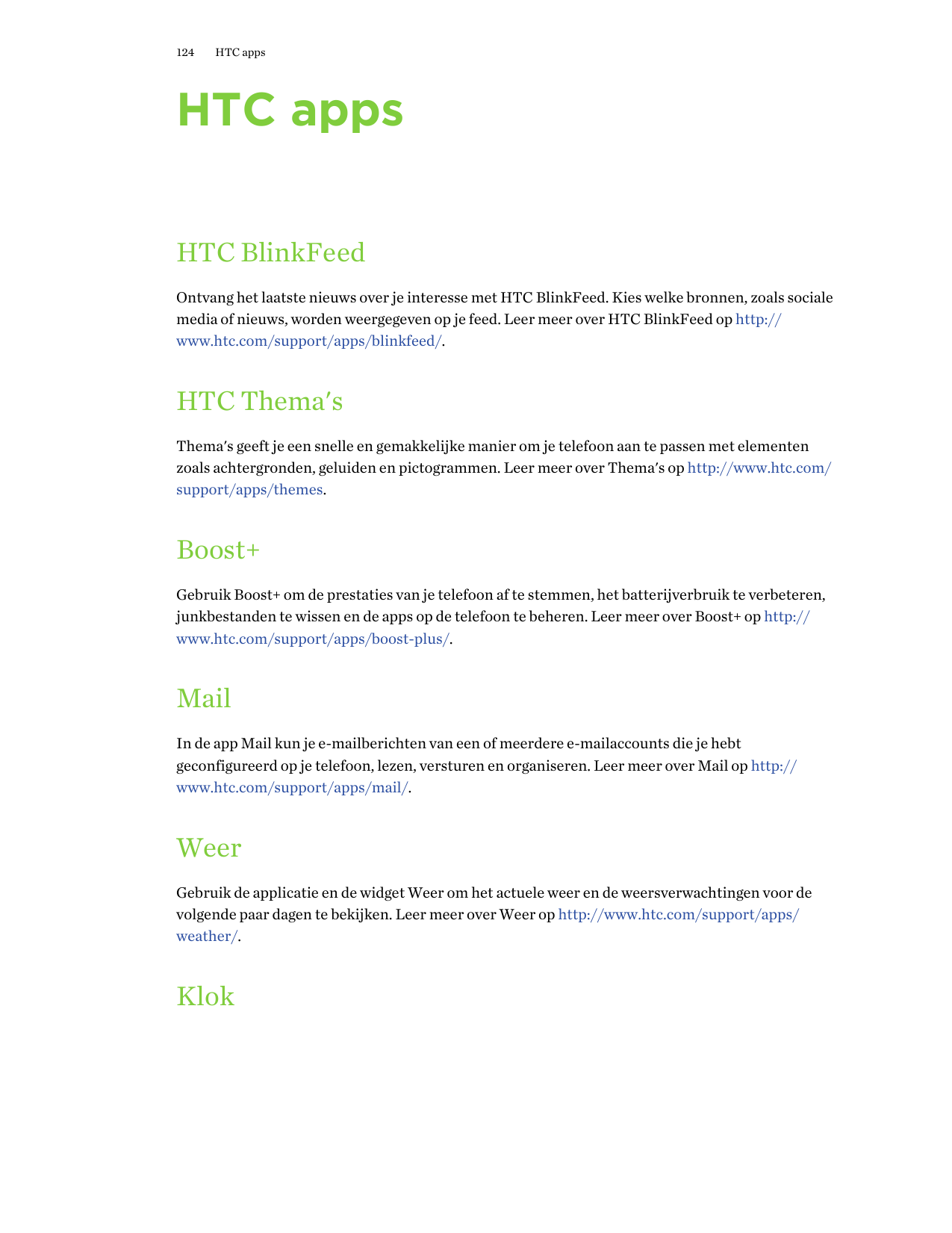 124HTC appsHTC appsHTC BlinkFeedOntvang het laatste nieuws over je interesse met HTC BlinkFeed. Kies welke bronnen, zoals social