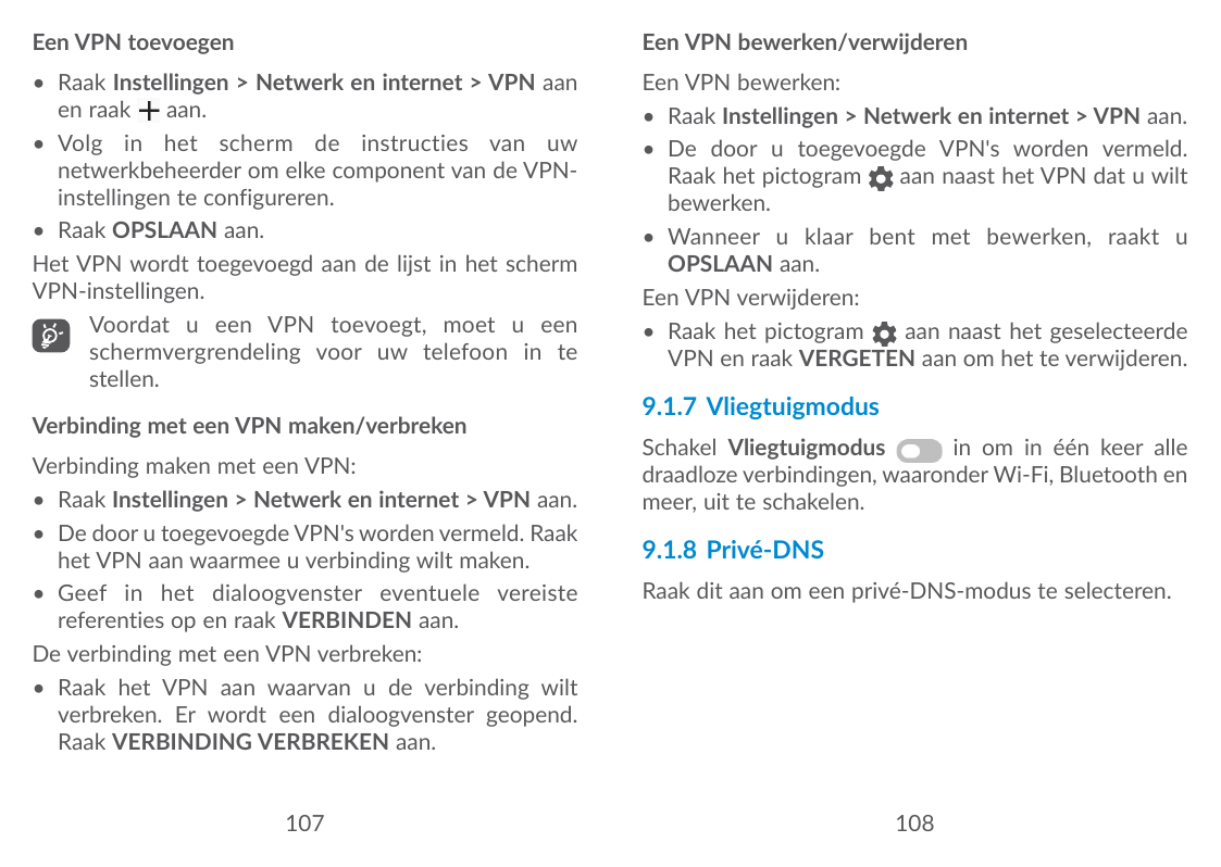 Een VPN toevoegenEen VPN bewerken/verwijderen• Raak Instellingen > Netwerk en internet > VPN aanen raakaan.• Volg in het scherm 