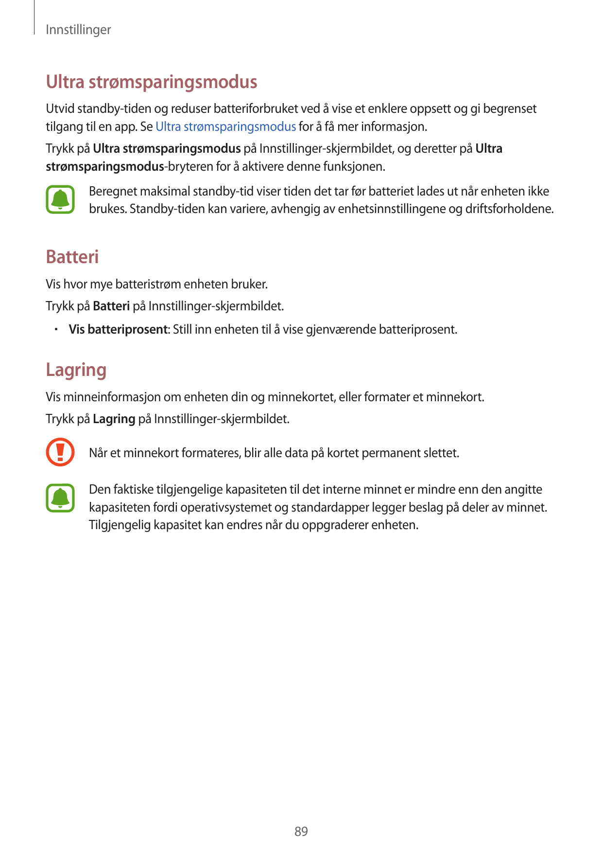 InnstillingerUltra strømsparingsmodusUtvid standby-tiden og reduser batteriforbruket ved å vise et enklere oppsett og gi begrens