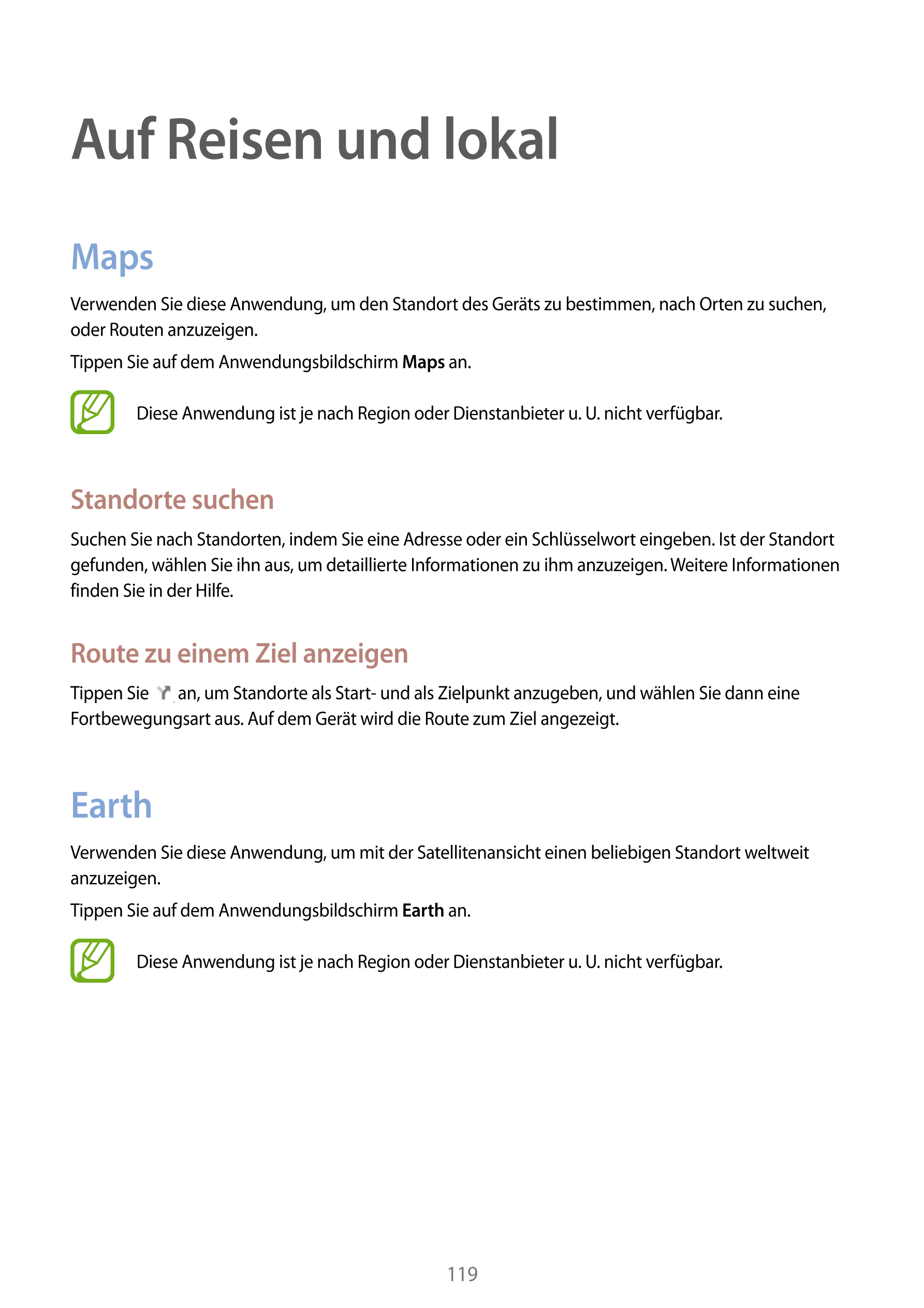 Auf Reisen und lokal
Maps
Verwenden Sie diese Anwendung, um den Standort des Geräts zu bestimmen, nach Orten zu suchen, 
oder Ro