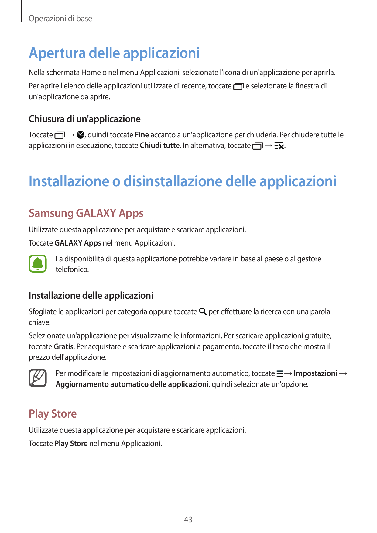 Operazioni di baseApertura delle applicazioniNella schermata Home o nel menu Applicazioni, selezionate l'icona di un'applicazion