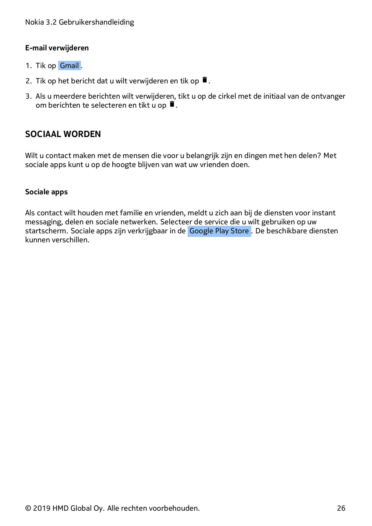 Nokia 3.2 GebruikershandleidingE-mail verwijderen1. Tik op Gmail .2. Tik op het bericht dat u wilt verwijderen en tik op �.3. Al