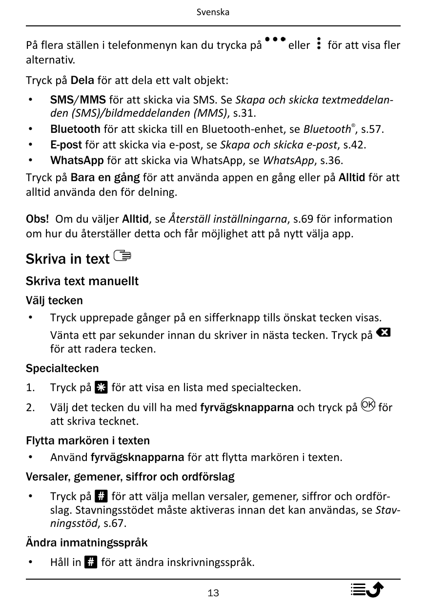SvenskaPå flera ställen i telefonmenyn kan du trycka påalternativ.ellerför att visa flerTryck på Dela för att dela ett valt obje