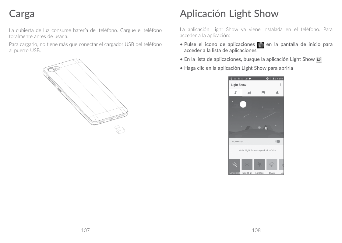 CargaAplicación Light ShowLa cubierta de luz consume batería del teléfono. Cargue el teléfonototalmente antes de usarla.La aplic