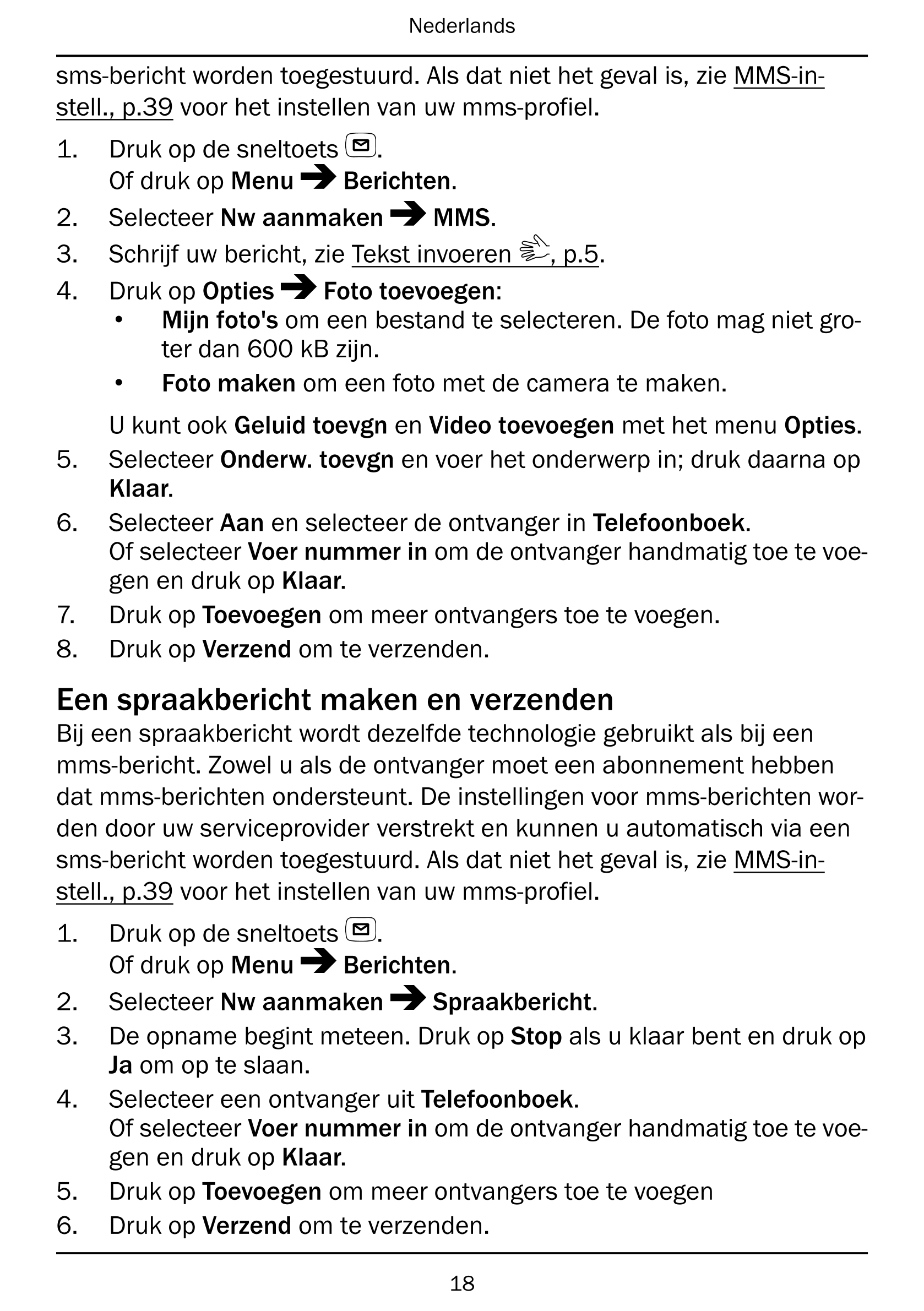 Nederlands
sms-bericht worden toegestuurd. Als dat niet het geval is, zie MMS-in-
stell., p.39 voor het instellen van uw mms-pro