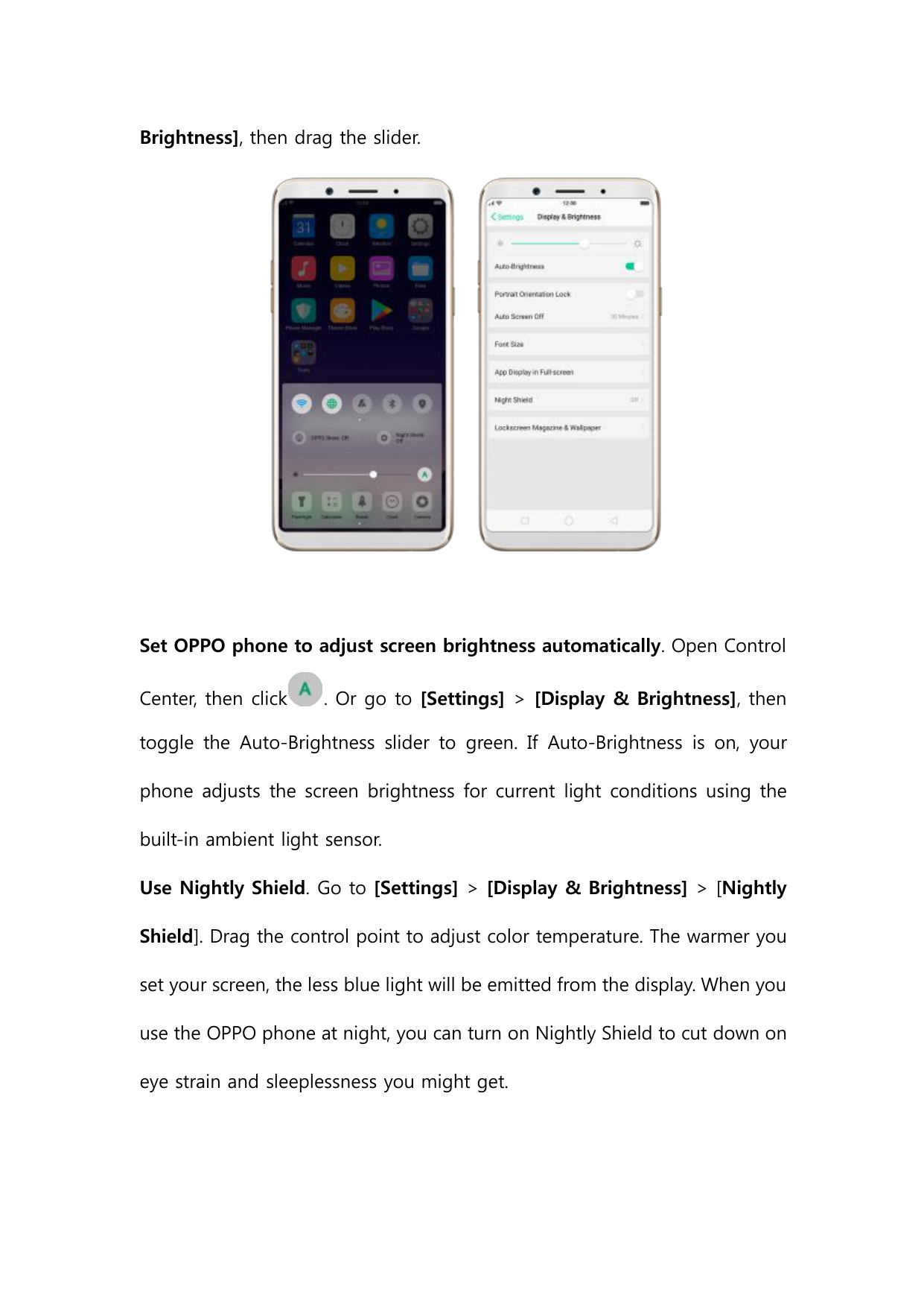 Brightness], then drag the slider.Set OPPO phone to adjust screen brightness automatically. Open ControlCenter, then click. Or g