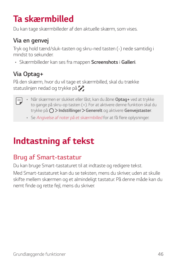 Ta skærmbilledDu kan tage skærmbilleder af den aktuelle skærm, som vises.Via en genvejTryk og hold tænd/sluk-tasten og skru-ned 