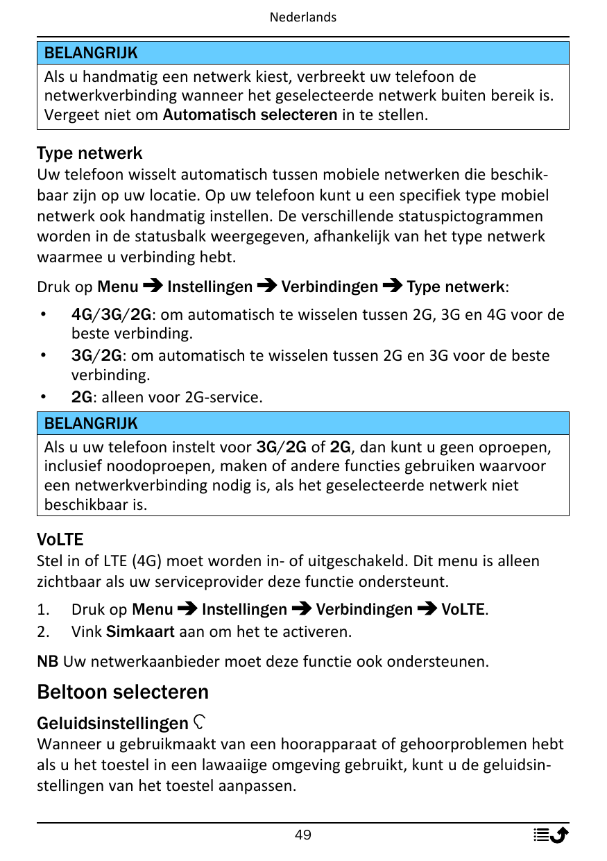 NederlandsBELANGRIJKAls u handmatig een netwerk kiest, verbreekt uw telefoon denetwerkverbinding wanneer het geselecteerde netwe