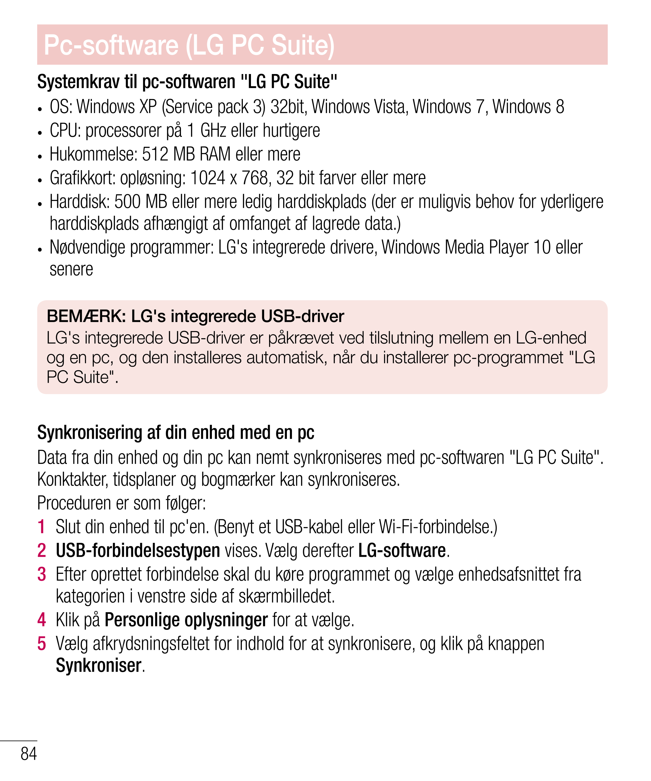 Pc-software (LG PC Suite)
Systemkrav til pc-softwaren "LG PC Suite"
•  OS: Windows XP (Service pack 3) 32bit, Windows Vista, Win