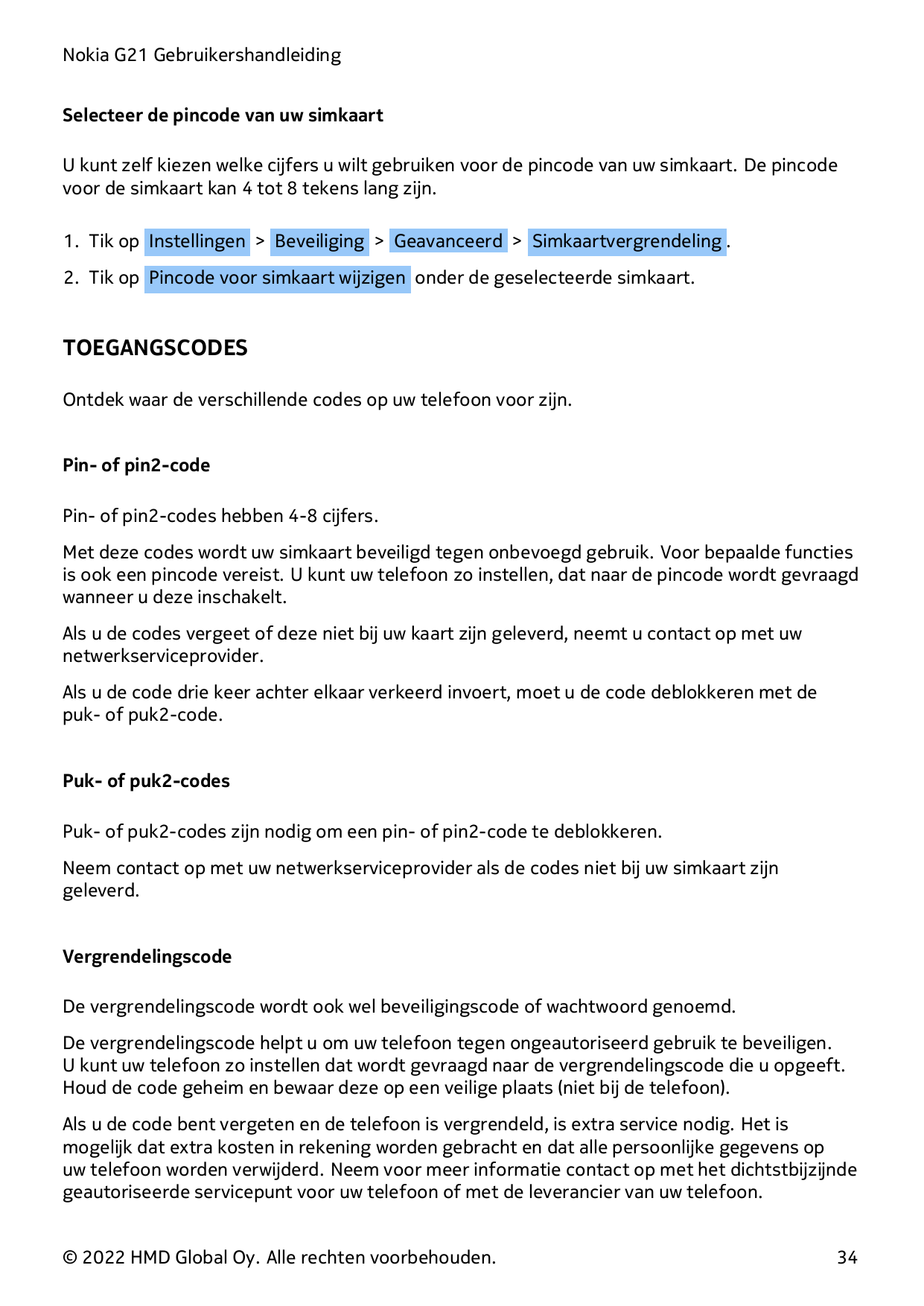 Nokia G21 GebruikershandleidingSelecteer de pincode van uw simkaartU kunt zelf kiezen welke cijfers u wilt gebruiken voor de pin