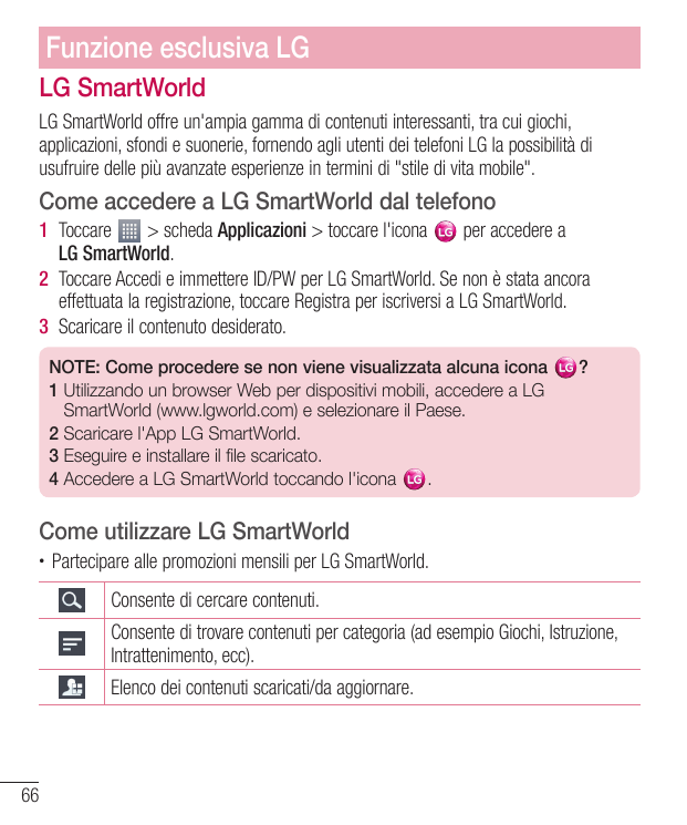 Funzione esclusiva LGLG SmartWorldLG SmartWorld offre un'ampia gamma di contenuti interessanti, tra cui giochi,applicazioni, sfo