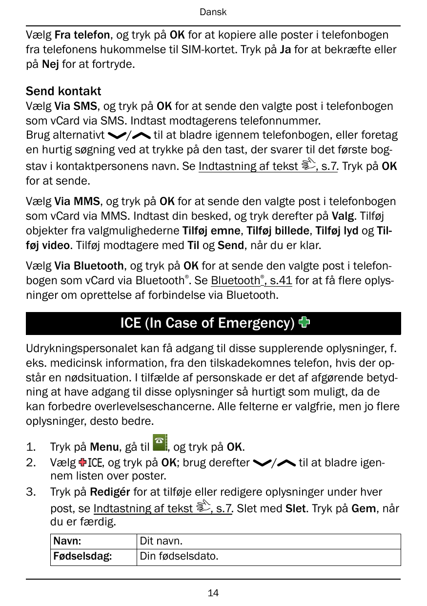 DanskVælg Fra telefon, og tryk på OK for at kopiere alle poster i telefonbogenfra telefonens hukommelse til SIM-kortet. Tryk på 