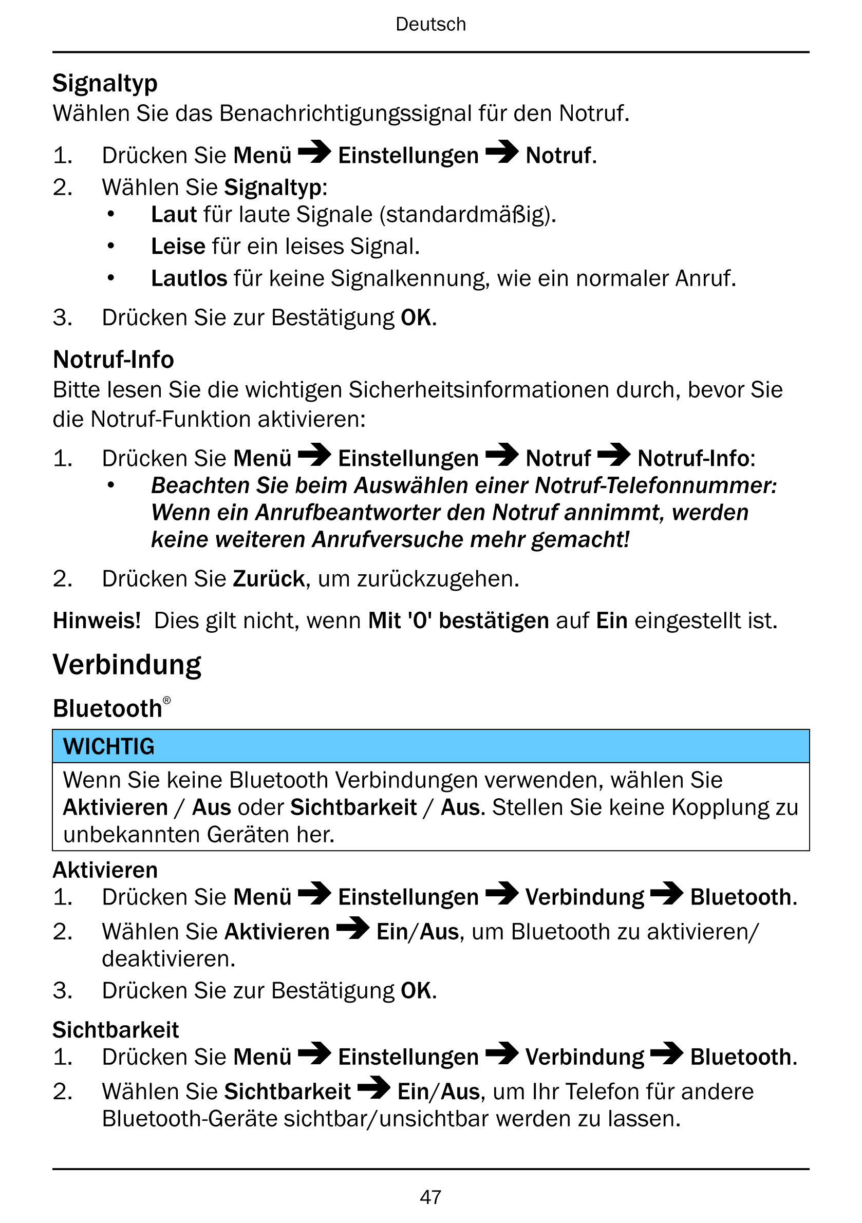 Deutsch
Signaltyp
Wählen Sie das Benachrichtigungssignal für den Notruf.
1.     Drücken Sie Menü Einstellungen Notruf.
2.     Wä