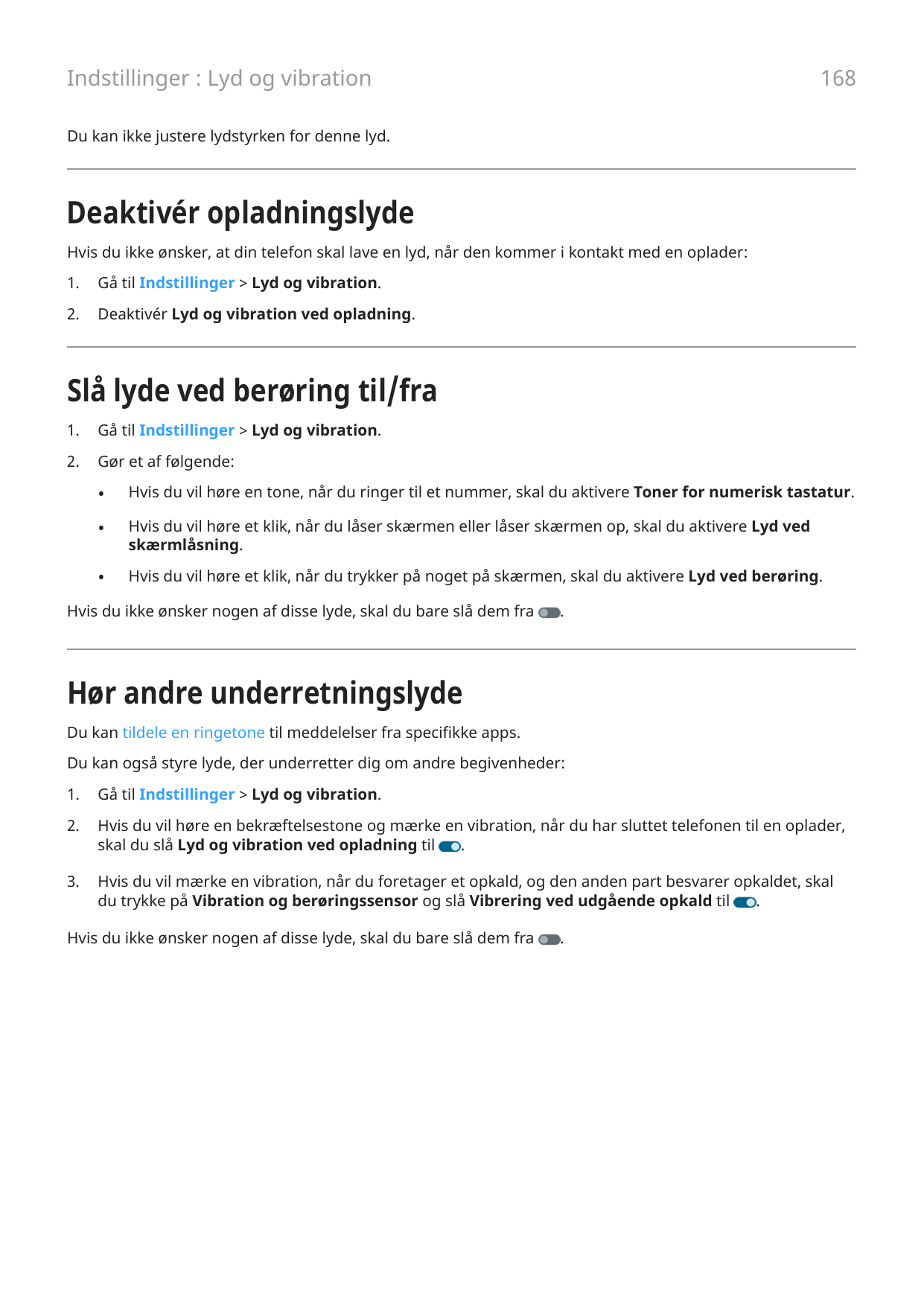 168Indstillinger : Lyd og vibrationDu kan ikke justere lydstyrken for denne lyd.Deaktivér opladningslydeHvis du ikke ønsker, at 