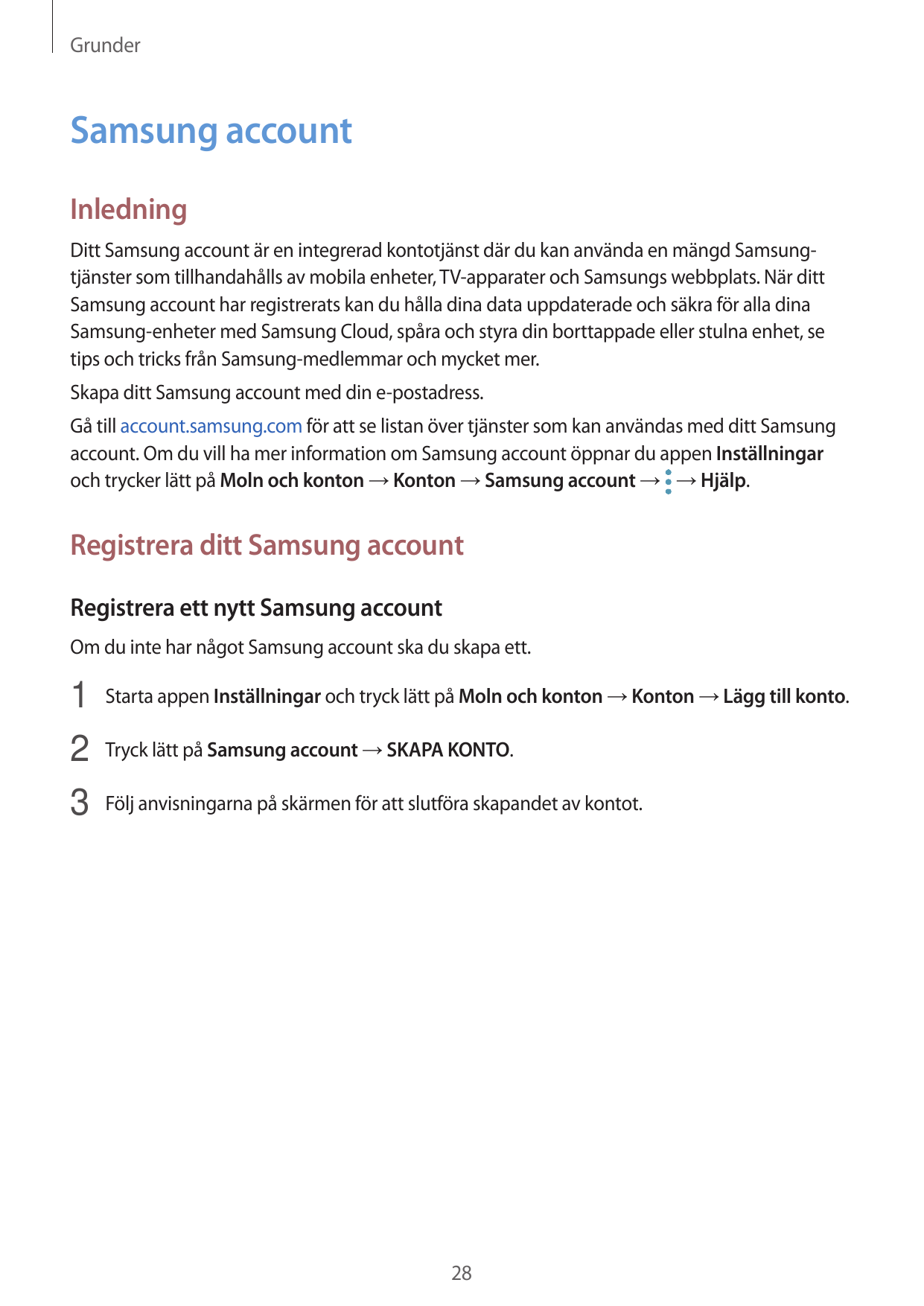 GrunderSamsung accountInledningDitt Samsung account är en integrerad kontotjänst där du kan använda en mängd Samsungtjänster som
