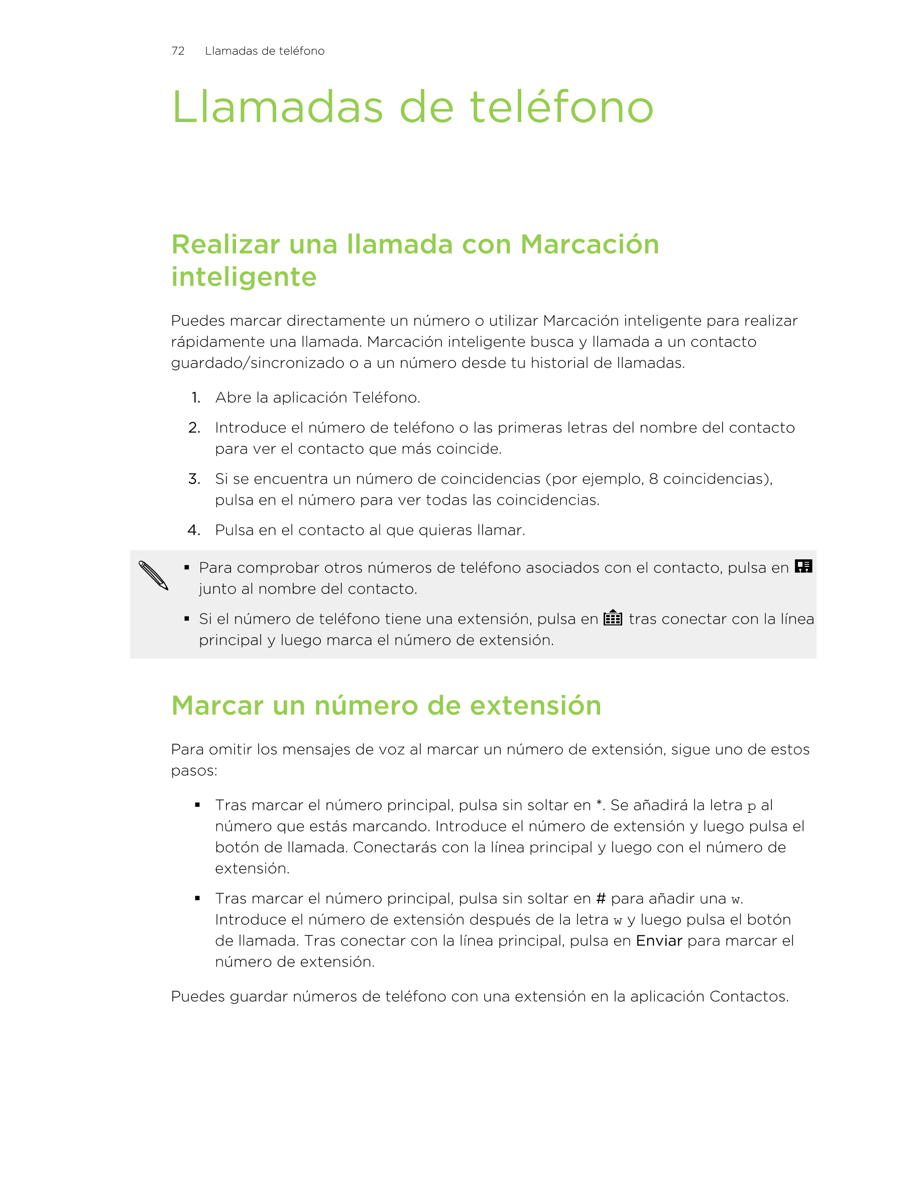 72      Llamadas de teléfono
Llamadas de teléfono
Realizar una llamada con Marcación
inteligente
Puedes marcar directamente un n