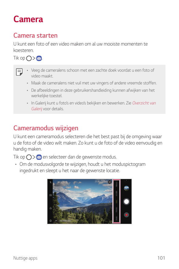 CameraCamera startenU kunt een foto of een video maken om al uw mooiste momenten tekoesteren.Tik op.• Veeg de cameralens schoon 