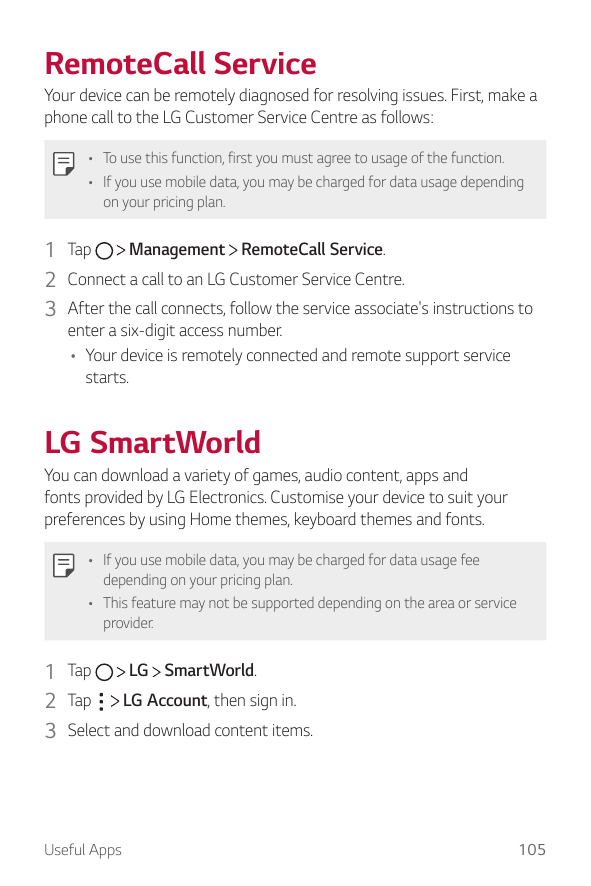 RemoteCall ServiceYour device can be remotely diagnosed for resolving issues. First, make aphone call to the LG Customer Service