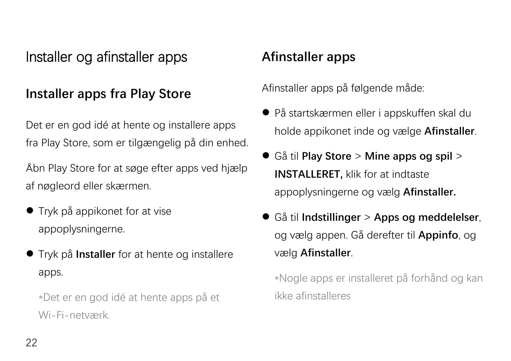 Installer og afinstaller appsAfinstaller appsInstaller apps fra Play StoreAfinstaller apps på følgende måde:Det er en god idé at