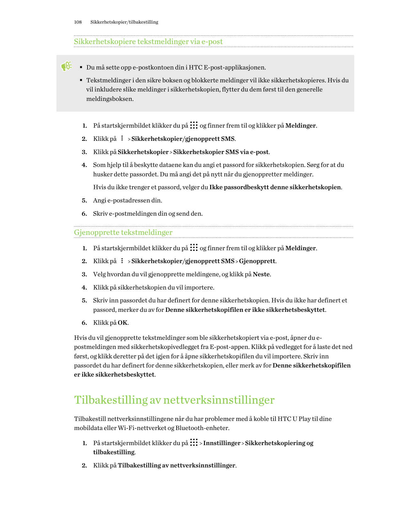 108Sikkerhetskopier/tilbakestillingSikkerhetskopiere tekstmeldinger via e-post§ Du må sette opp e-postkontoen din i HTC E-post-a