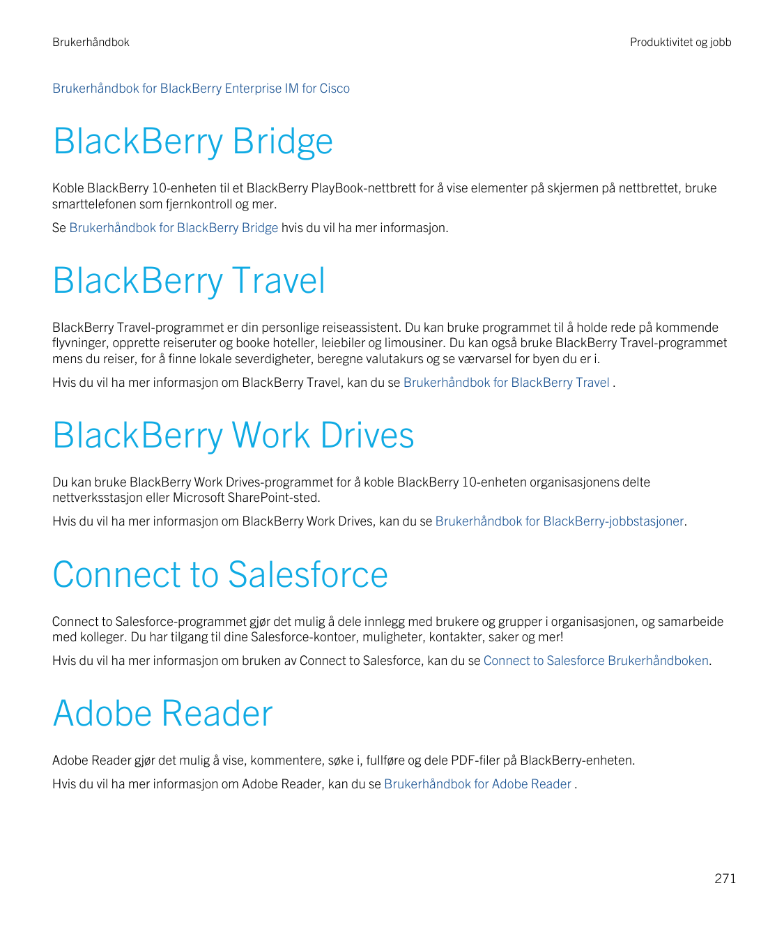 BrukerhåndbokProduktivitet og jobbBrukerhåndbok for BlackBerry Enterprise IM for CiscoBlackBerry BridgeKoble BlackBerry 10-enhet