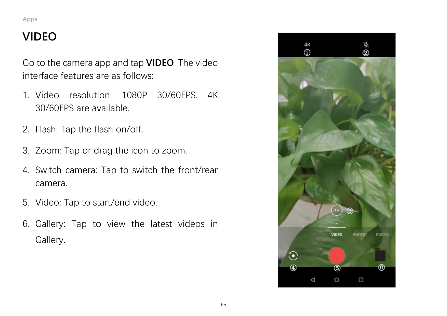 AppsVIDEOGo to the camera app and tap VIDEO. The videointerface features are as follows:1. Video resolution: 1080P30/60FPS are a