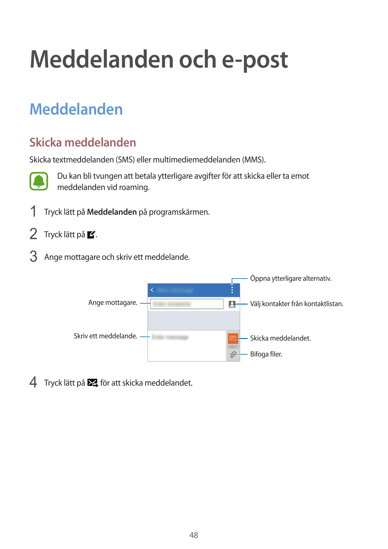 Meddelanden och e-postMeddelandenSkicka meddelandenSkicka textmeddelanden (SMS) eller multimediemeddelanden (MMS).Du kan bli tvu