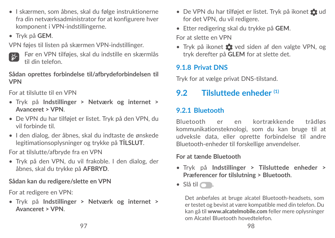 • I skærmen, som åbnes, skal du følge instruktionernefra din netværksadministrator for at konfigurere hverkomponent i VPN-indsti