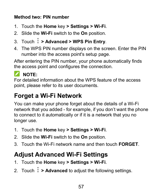Method two: PIN number1. Touch the Home key > Settings > Wi-Fi.2. Slide the Wi-Fi switch to the On position.3. Touch > Advanced 