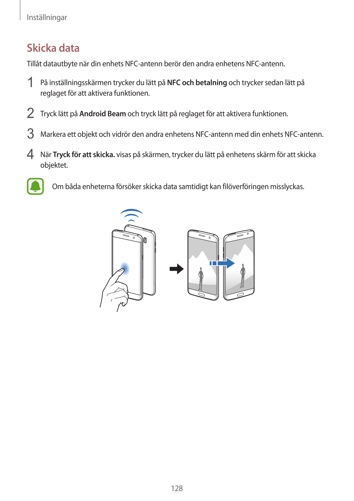 InställningarSkicka dataTillåt datautbyte när din enhets NFC-antenn berör den andra enhetens NFC-antenn.1 På inställningsskärmen