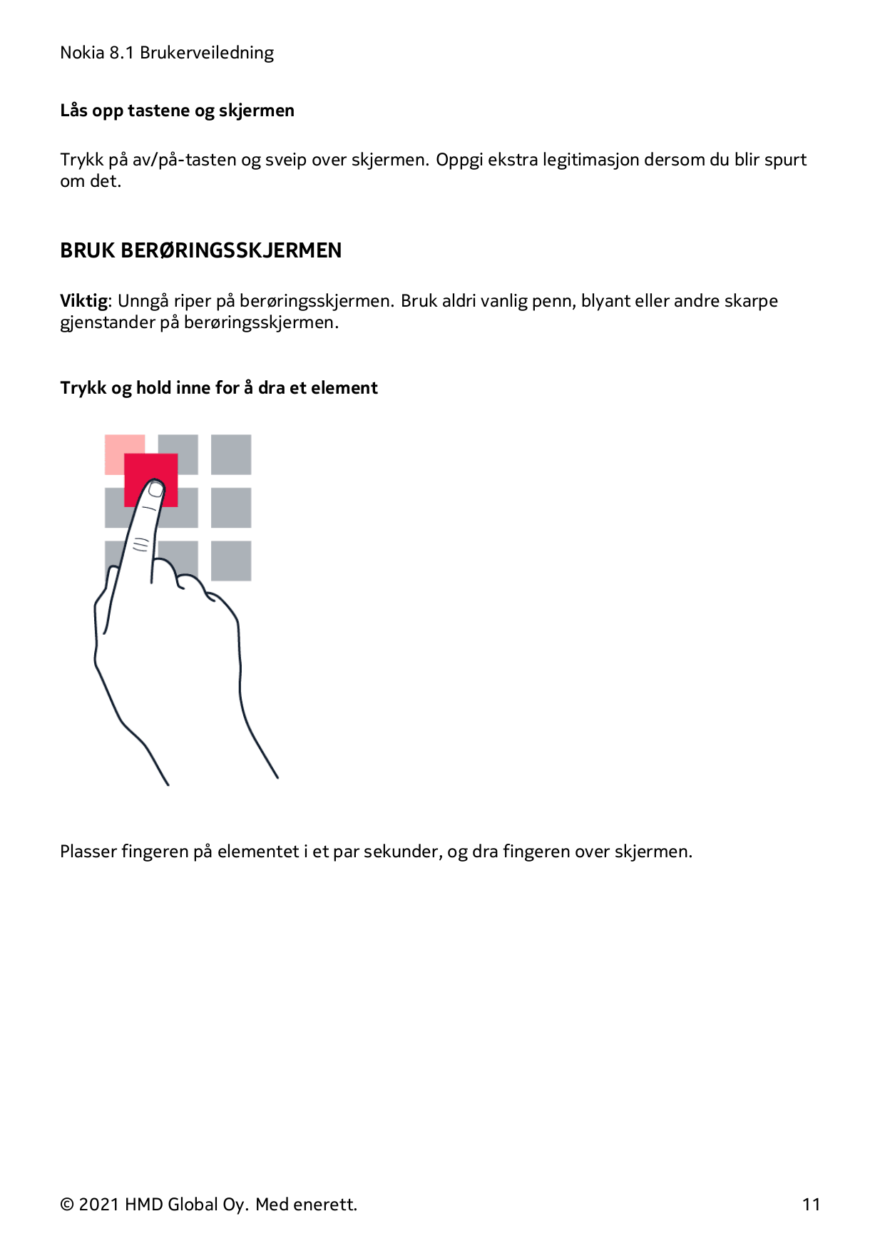 Nokia 8.1 BrukerveiledningLås opp tastene og skjermenTrykk på av/på-tasten og sveip over skjermen. Oppgi ekstra legitimasjon der