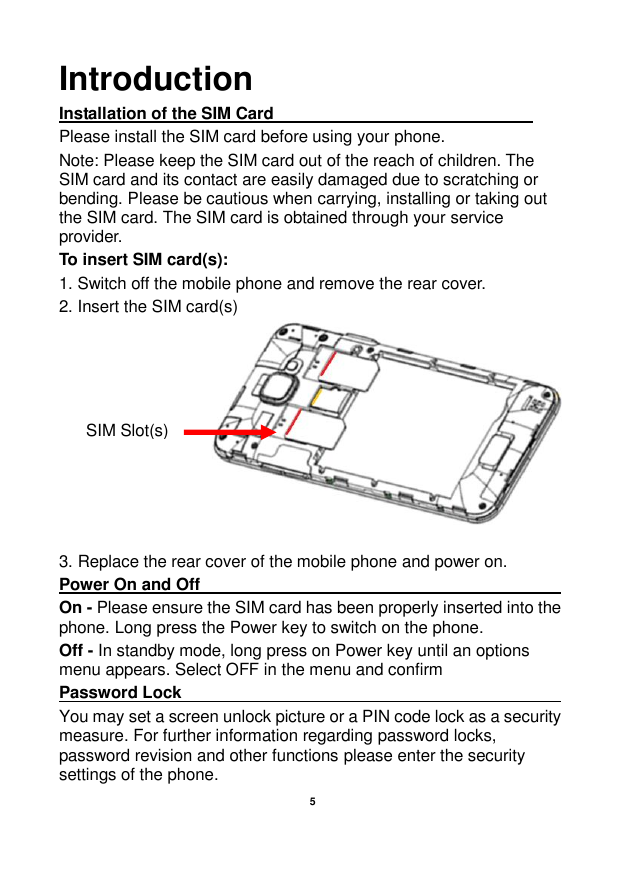 IntroductionInstallation of the SIM CardPlease install the SIM card before using your phone.Note: Please keep the SIM card out o