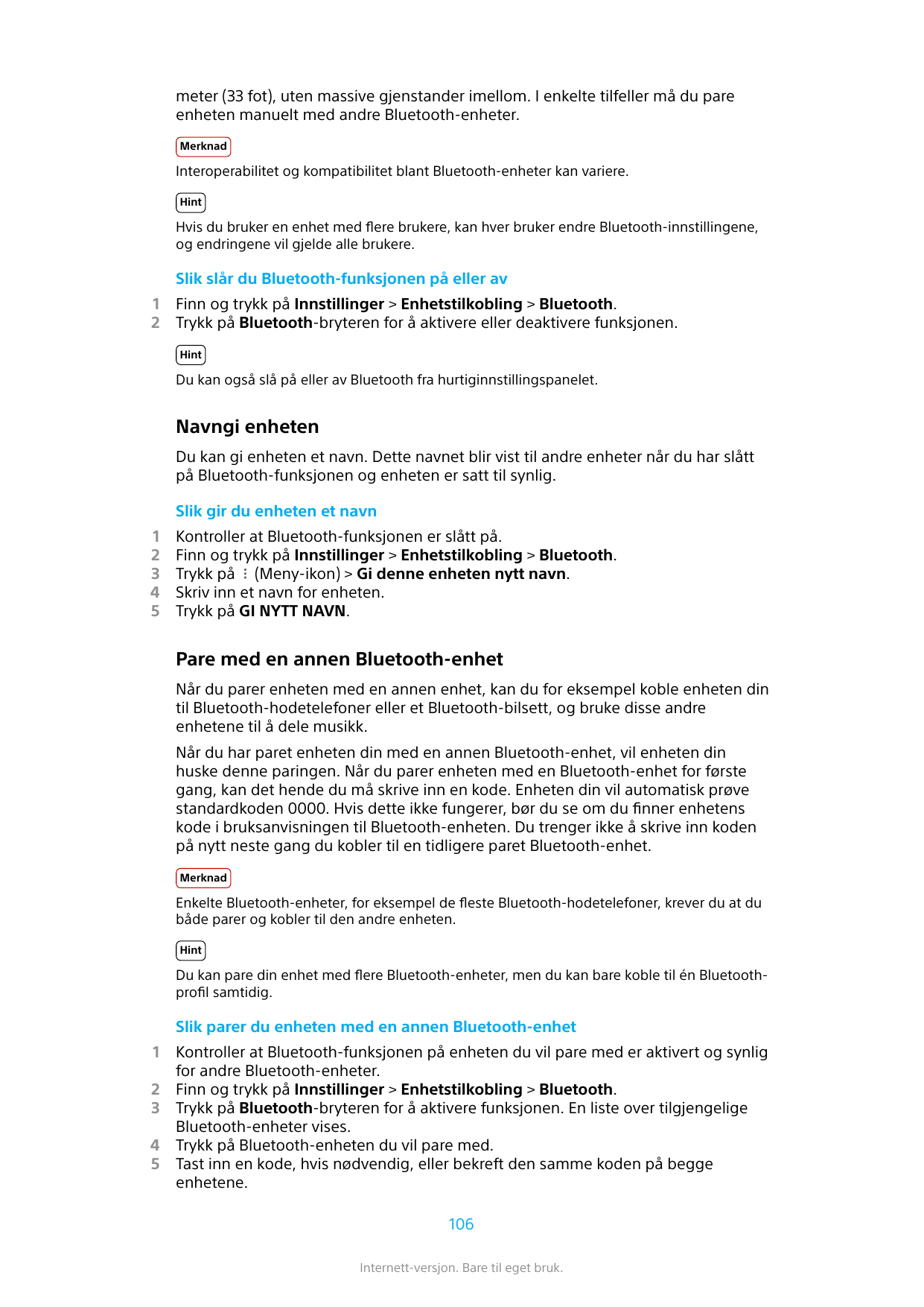 meter (33 fot), uten massive gjenstander imellom. I enkelte tilfeller må du pareenheten manuelt med andre Bluetooth-enheter.Merk