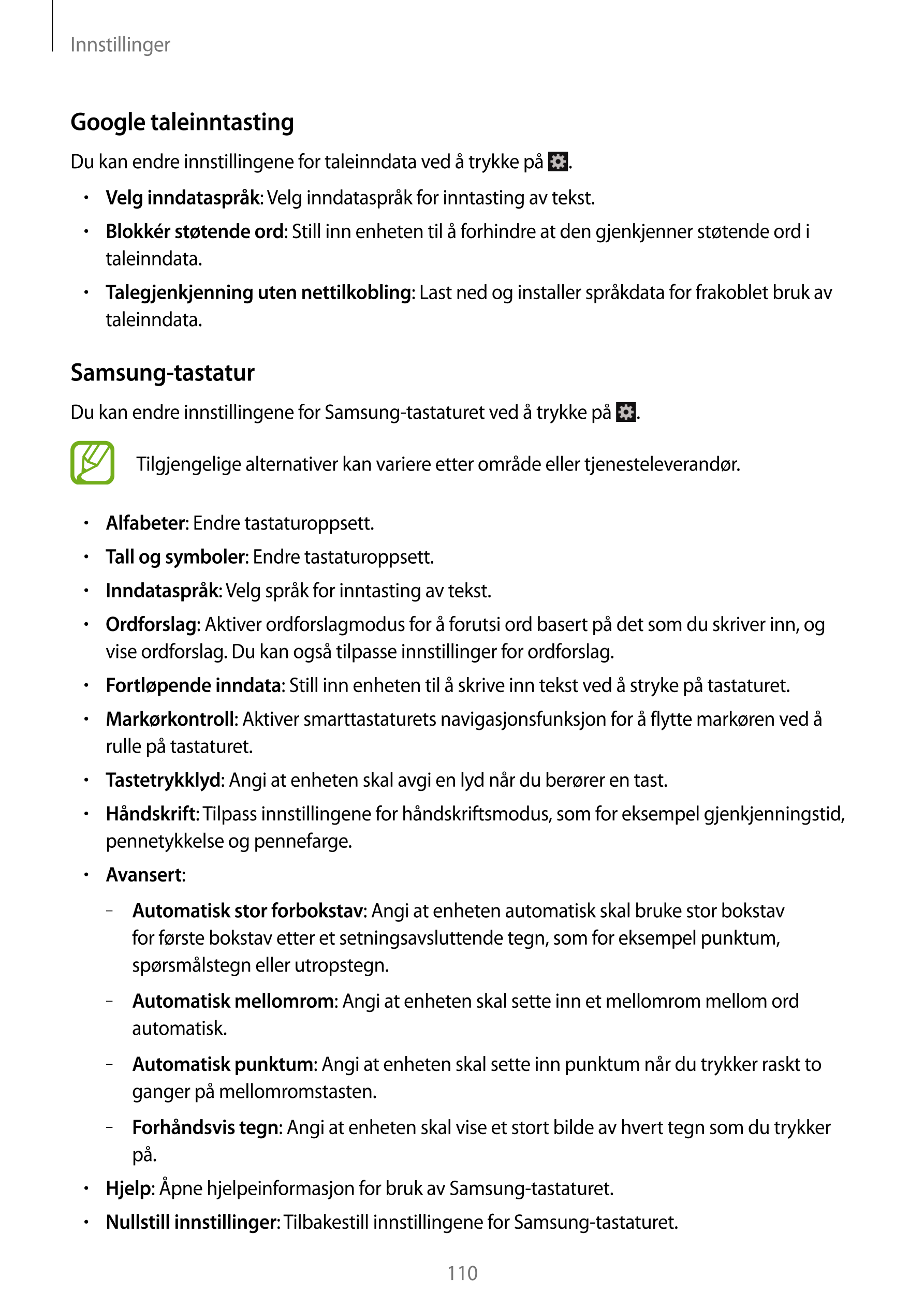 Innstillinger
Google taleinntasting
Du kan endre innstillingene for taleinndata ved å trykke på  .
•     : Velg inndataspråk for