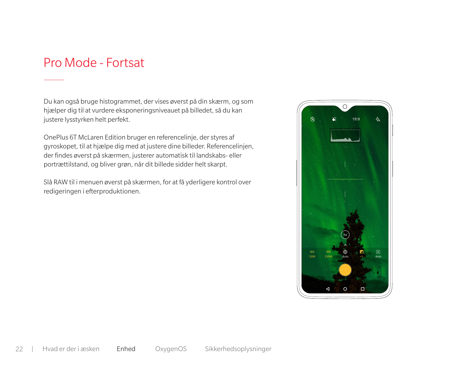 Pro Mode - FortsatDu kan også bruge histogrammet, der vises øverst på din skærm, og somhjælper dig til at vurdere eksponeringsni