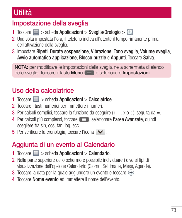 UtilitàImpostazione della sveglia1 Toccare> scheda Applicazioni > Sveglia/Orologio > .2 Una volta impostata l'ora, il telefono i