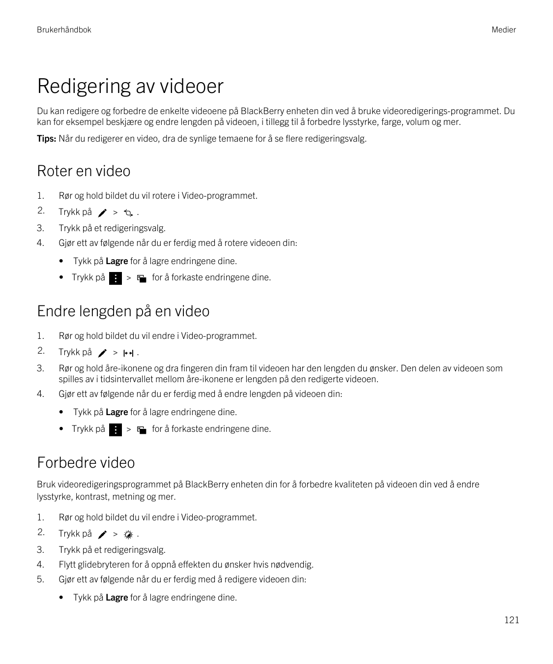 BrukerhåndbokMedierRedigering av videoerDu kan redigere og forbedre de enkelte videoene på BlackBerry enheten din ved å bruke vi