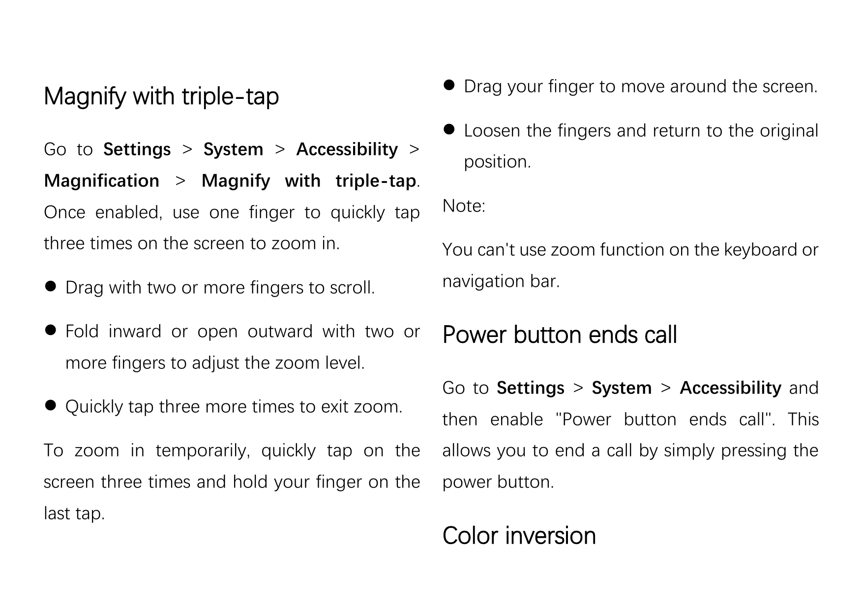 Magnify with triple-tapGo to Settings > System > Accessibility >Magnification > Magnify with triple-tap. Drag your finger to mo