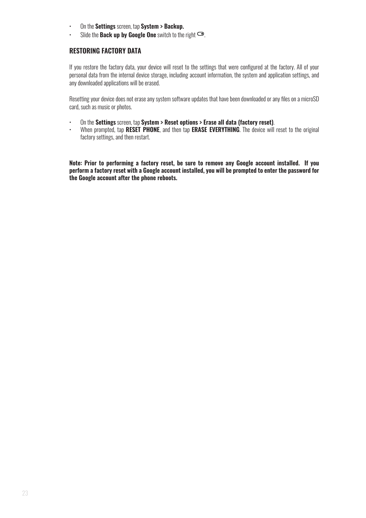 ••On the Settings screen, tap System > Backup.Slide the Back up by Google One switch to the right.RESTORING FACTORY DATAIf you r